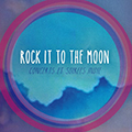 Rock It To The Moon